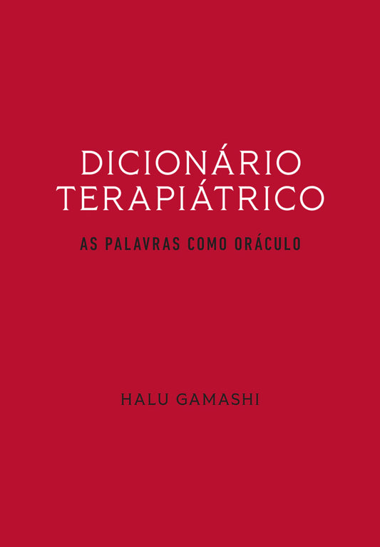 Dicionário Terapiátrico - As Palavras como Oráculo